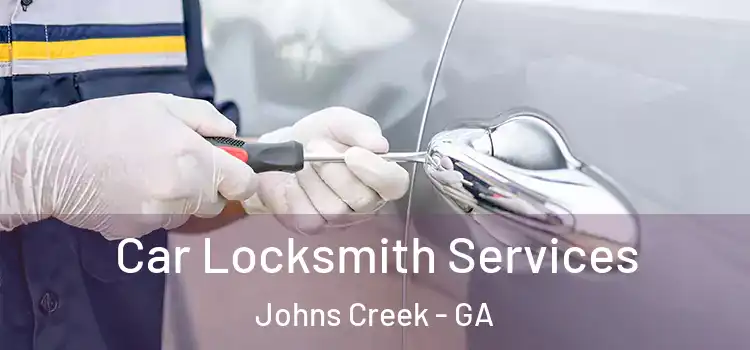 Car Locksmith Services Johns Creek - GA