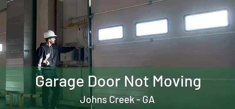  Garage Door Not Moving Johns Creek - GA