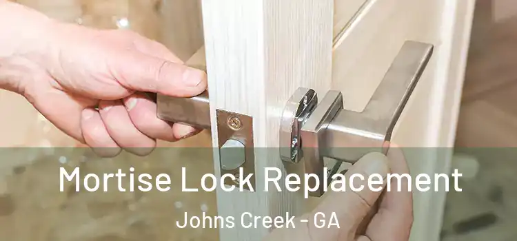  Mortise Lock Replacement Johns Creek - GA